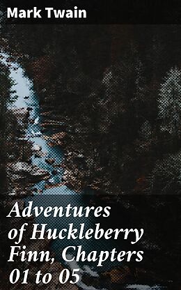 eBook (epub) Adventures of Huckleberry Finn, Chapters 01 to 05 de Mark Twain