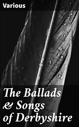 eBook (epub) The Ballads &amp; Songs of Derbyshire de Various