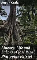 E-Book (epub) Lineage, Life and Labors of José Rizal, Philippine Patriot von Austin Craig