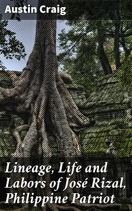 E-Book (epub) Lineage, Life and Labors of José Rizal, Philippine Patriot von Austin Craig