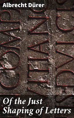 E-Book (epub) Of the Just Shaping of Letters von Albrecht Dürer