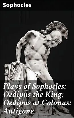 E-Book (epub) Plays of Sophocles: Oedipus the King; Oedipus at Colonus; Antigone von Sophocles