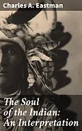 E-Book (epub) The Soul of the Indian: An Interpretation von Charles A. Eastman