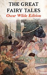 eBook (epub) The Great Fairy Tales - Oscar Wilde Edition (Illustrated) de Oscar Wilde