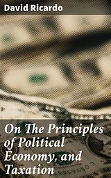 eBook (epub) On The Principles of Political Economy, and Taxation de David Ricardo