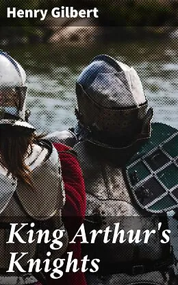 E-Book (epub) King Arthur's Knights von Henry Gilbert