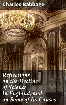 E-Book (epub) Reflections on the Decline of Science in England, and on Some of Its Causes von Charles Babbage
