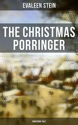 E-Book (epub) The Christmas Porringer (Christmas Tale) von Evaleen Stein