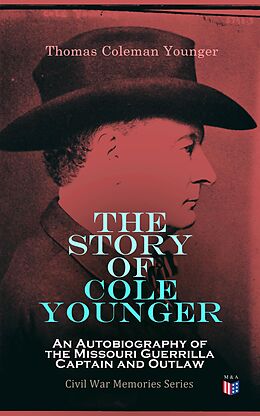 eBook (epub) The Story of Cole Younger: An Autobiography of the Missouri Guerrilla Captain and Outlaw de Thomas Coleman Younger