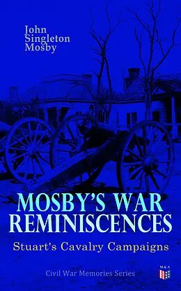 E-Book (epub) Mosby's War Reminiscences - Stuart's Cavalry Campaigns von John Singleton Mosby