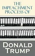 E-Book (epub) The Impeachment Process of Donald Trump von National Security Agency, Robert S. Mueller, Special Counsel's Office U.S. Department of Justice