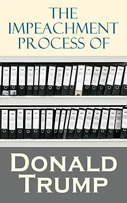 E-Book (epub) The Impeachment Process of Donald Trump von National Security Agency, Robert S. Mueller, Special Counsel's Office U.S. Department of Justice
