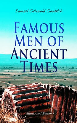 eBook (epub) Famous Men of Ancient Times (Illustrated Edition) de Samuel Griswold Goodrich