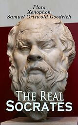 E-Book (epub) The Real Socrates von Plato, Xenophon, Samuel Griswold Goodrich
