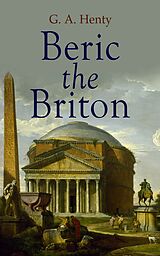 E-Book (epub) Beric the Briton von G. A. Henty