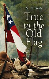 eBook (epub) True to the Old Flag de G. A. Henty