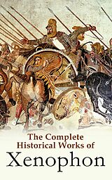E-Book (epub) The Complete Historical Works of Xenophon von Xenophon