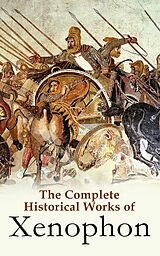 eBook (epub) The Complete Historical Works of Xenophon de Xenophon