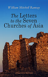 eBook (epub) The Letters to the Seven Churches of Asia (Illustrated Edition) de William Mitchell Ramsay