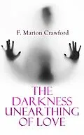E-Book (epub) The Darkness Unearthing of Love von Francis Marion Crawford