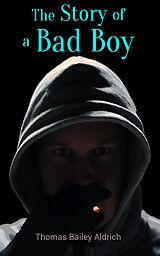 eBook (epub) The Story of a Bad Boy de Thomas Bailey Aldrich