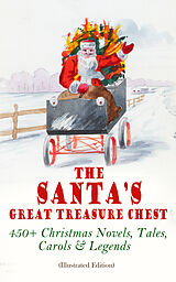 eBook (epub) The Santa's Great Treasure Chest: 450+ Christmas Novels, Tales, Carols &amp; Legends de Louisa May Alcott, Charles Dickens, O. Henry