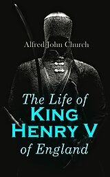 eBook (epub) The Life of King Henry V of England de Alfred John Church