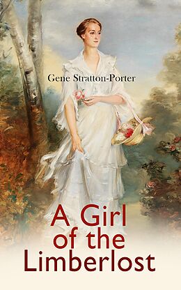 E-Book (epub) A Girl of the Limberlost von Gene Stratton-Porter