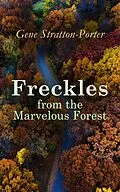 E-Book (epub) Freckles from the Marvelous Forest von Gene Stratton-Porter