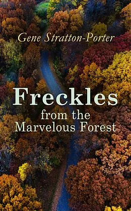 E-Book (epub) Freckles from the Marvelous Forest von Gene Stratton-Porter