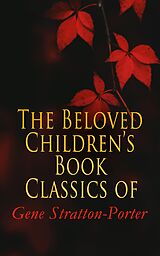 eBook (epub) The Beloved Children's Book Classics of Gene Stratton-Porter de Gene Stratton-Porter