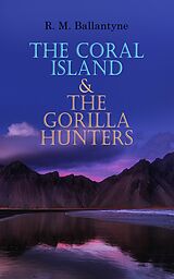 eBook (epub) The Coral Island &amp; The Gorilla Hunters de R. M. Ballantyne