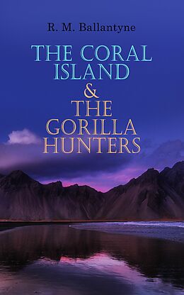 eBook (epub) The Coral Island &amp; The Gorilla Hunters de R. M. Ballantyne