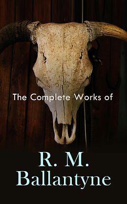 eBook (epub) The Complete Works of R. M. Ballantyne de R. M. Ballantyne