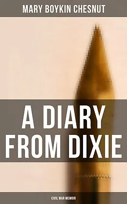 E-Book (epub) A Diary From Dixie (Civil War Memoir) von Mary Boykin Chesnut