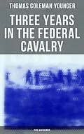 E-Book (epub) Three Years in the Federal Cavalry (Civil War Memoir) von Thomas Coleman Younger