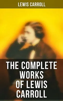 E-Book (epub) The Complete Works of Lewis Carroll von Lewis Carroll