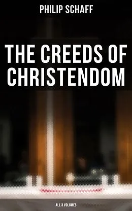 E-Book (epub) The Creeds of Christendom (All 3 Volumes) von Philip Schaff