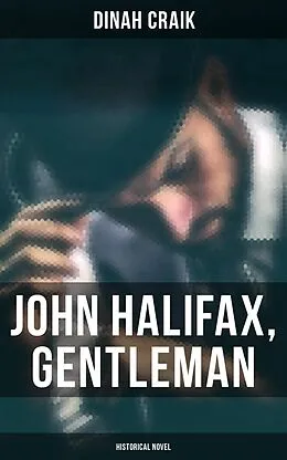 E-Book (epub) John Halifax, Gentleman (Historical Novel) von Dinah Craik
