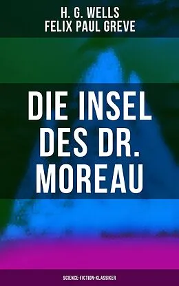 E-Book (epub) Die Insel des Dr. Moreau (Science-Fiction-Klassiker) von H. G. Wells, Felix Paul Greve