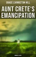 E-Book (epub) Aunt Crete's Emancipation (Romance Classic) von Grace Livingston Hill