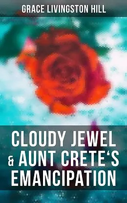 E-Book (epub) Cloudy Jewel & Aunt Crete's Emancipation von Grace Livingston Hill