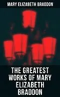 E-Book (epub) The Greatest Works of Mary Elizabeth Braddon von Mary Elizabeth Braddon