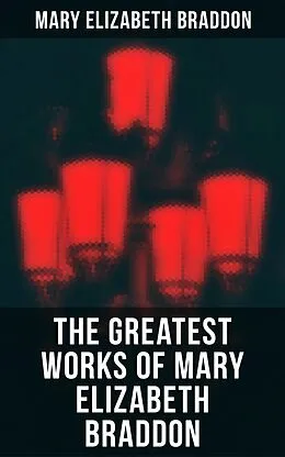 E-Book (epub) The Greatest Works of Mary Elizabeth Braddon von Mary Elizabeth Braddon