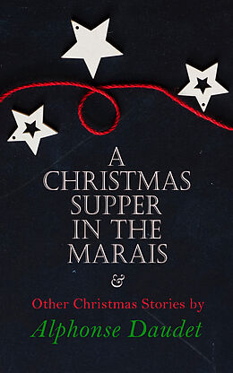 eBook (epub) Christmas Supper in the Marais &amp; Other Christmas Stories by Alphonse Daudet de Alphonse Daudet