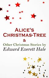 eBook (epub) Alice's Christmas-Tree &amp; Other Christmas Stories by Edward Everett Hale de Edward Everett Hale