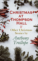 eBook (epub) Christmas at Thompson Hall &amp; Other Christmas Stories by Anthony Trollope de Anthony Trollope