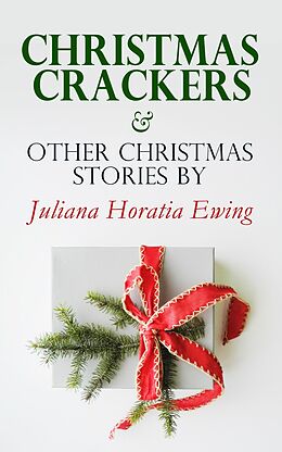 E-Book (epub) Christmas Crackers &amp; Other Christmas Stories by Juliana Horatia Ewing von Juliana Horatia Ewing