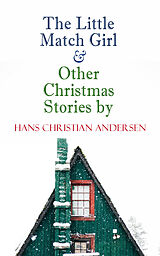 eBook (epub) The Little Match Girl &amp; Other Christmas Stories by Hans Christian Andersen de Hans Christian Andersen