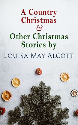 eBook (epub) A Country Christmas &amp; Other Christmas Stories by Louisa May Alcott de Louisa May Alcott